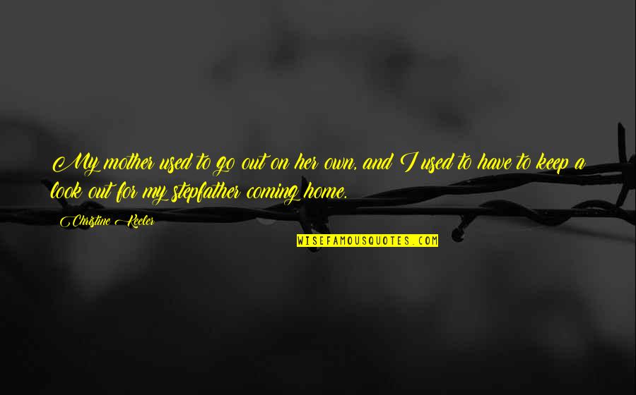 Certas Valve Quotes By Christine Keeler: My mother used to go out on her Certas Valve Quotes By Christine Keeler: My mother used to go out on her