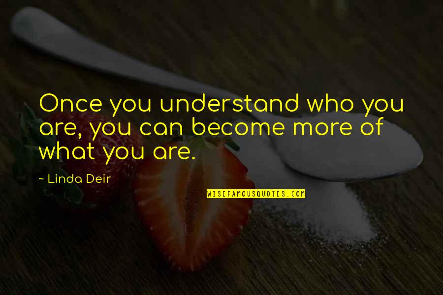 Certeauian Quotes By Linda Deir: Once you understand who you are, you can