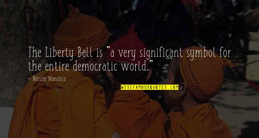 Certent Equity Quotes By Nelson Mandela: The Liberty Bell is "a very significant symbol