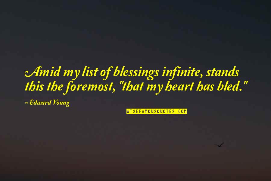 Certeyn Quotes By Edward Young: Amid my list of blessings infinite, stands this