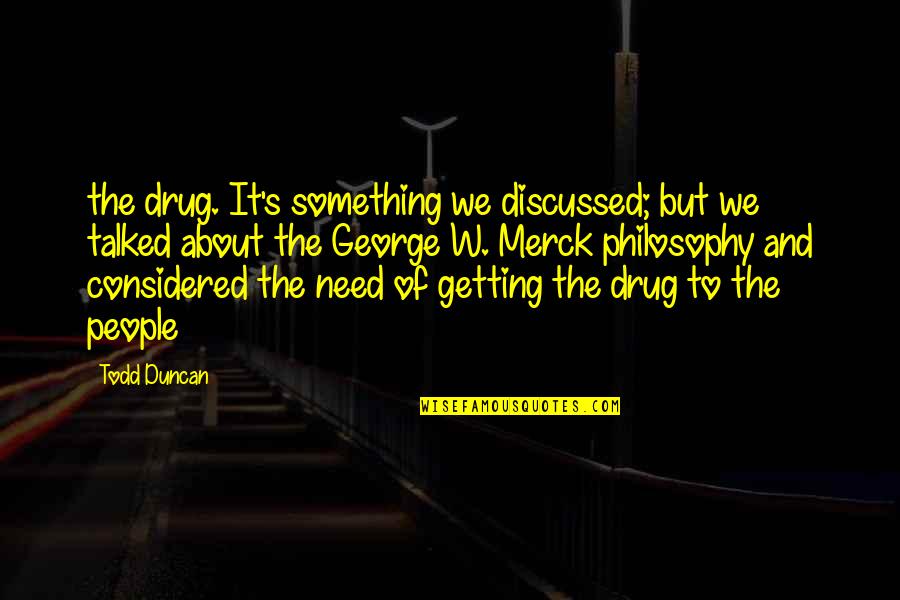 Certeyn Quotes By Todd Duncan: the drug. It's something we discussed; but we