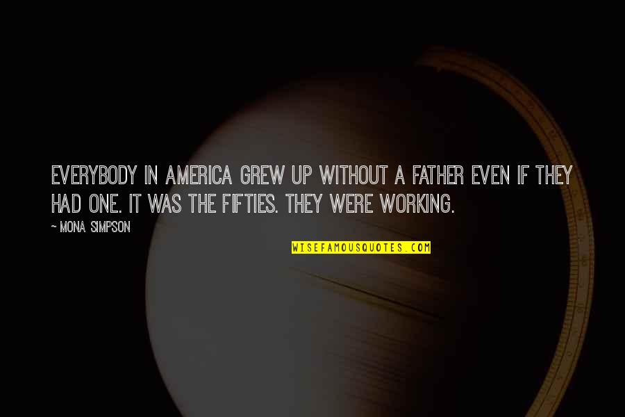 Certeynly Quotes By Mona Simpson: Everybody in America grew up without a father