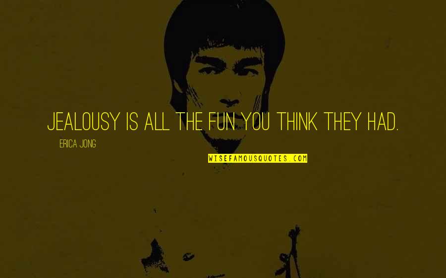 Certeza En Quotes By Erica Jong: Jealousy is all the fun you think they Certeza En Quotes By Erica Jong: Jealousy is all the fun you think they