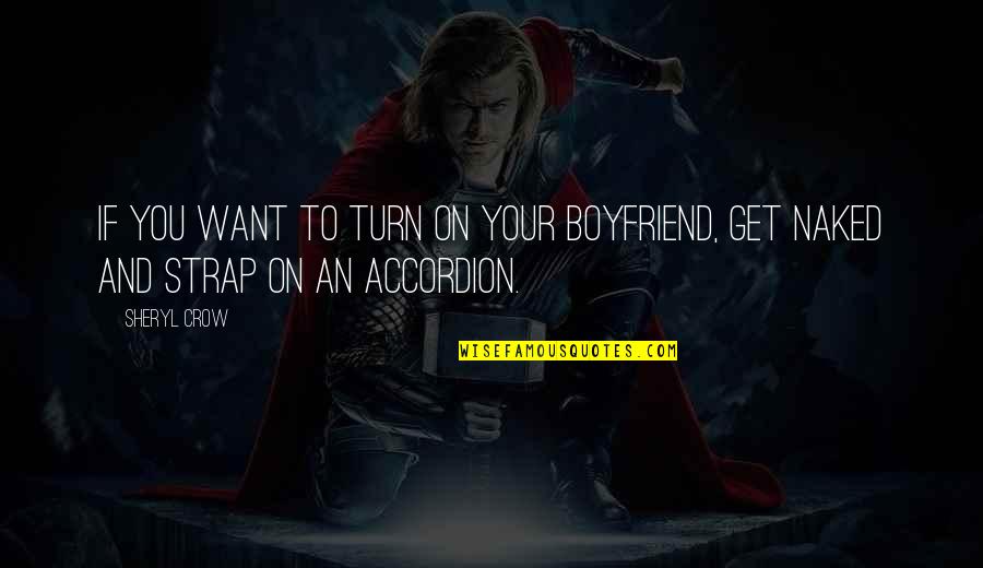 Certeza En Quotes By Sheryl Crow: If you want to turn on your boyfriend,