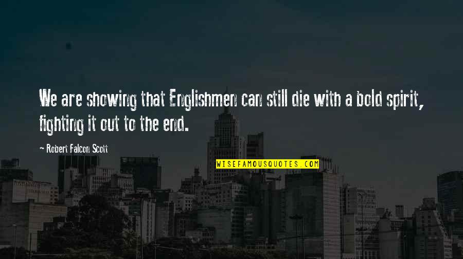 Certezza Realty Quotes By Robert Falcon Scott: We are showing that Englishmen can still die