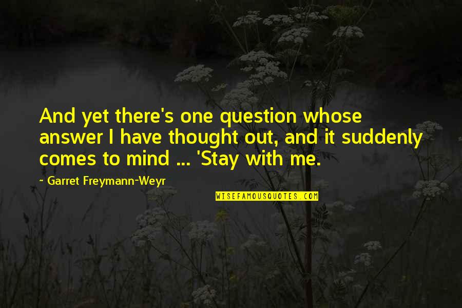 Certezza Seguros Quotes By Garret Freymann-Weyr: And yet there's one question whose answer I Certezza Seguros Quotes By Garret Freymann-Weyr: And yet there's one question whose answer I