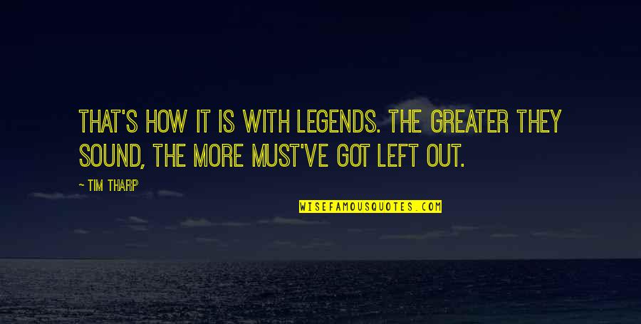Certidumbre Significado Quotes By Tim Tharp: That's how it is with legends. The greater