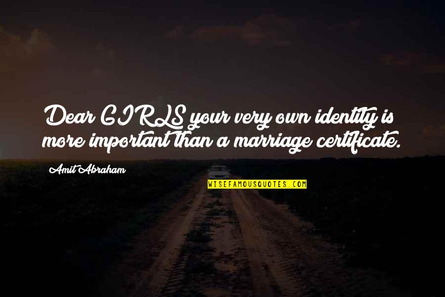 Certificate Quotes By Amit Abraham: Dear GIRLS your very own identity is more