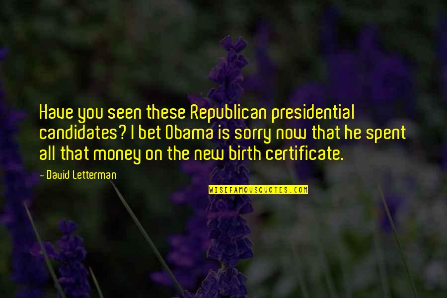 Certificate Quotes By David Letterman: Have you seen these Republican presidential candidates? I