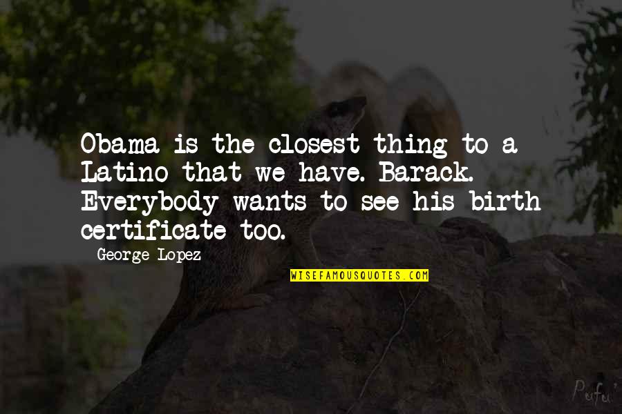 Certificate Quotes By George Lopez: Obama is the closest thing to a Latino