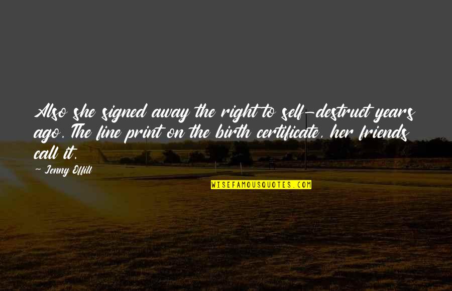 Certificate Quotes By Jenny Offill: Also she signed away the right to self-destruct