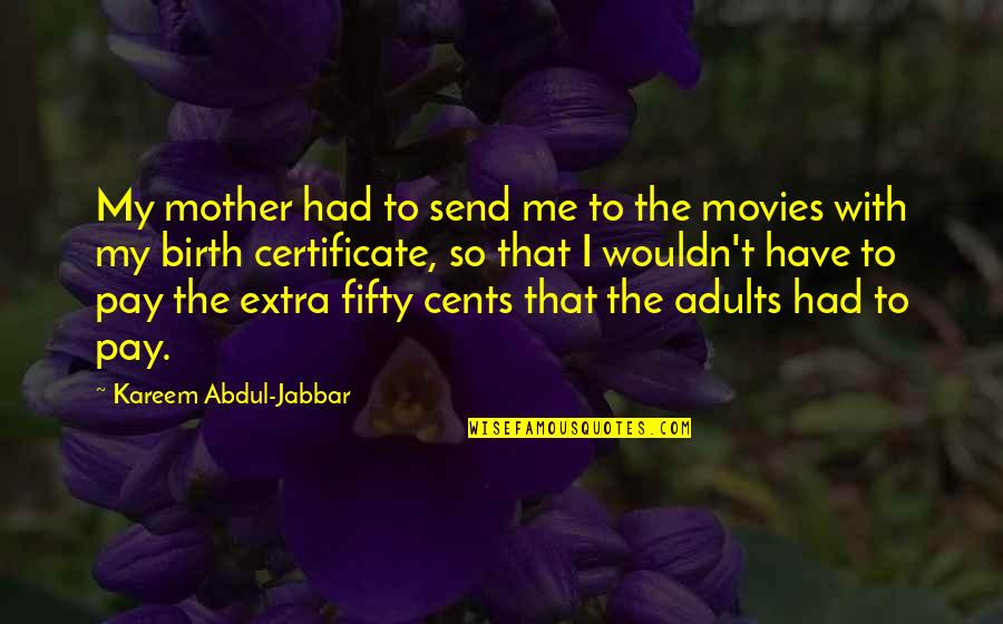 Certificate Quotes By Kareem Abdul-Jabbar: My mother had to send me to the