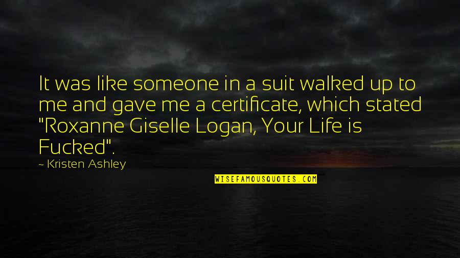 Certificate Quotes By Kristen Ashley: It was like someone in a suit walked