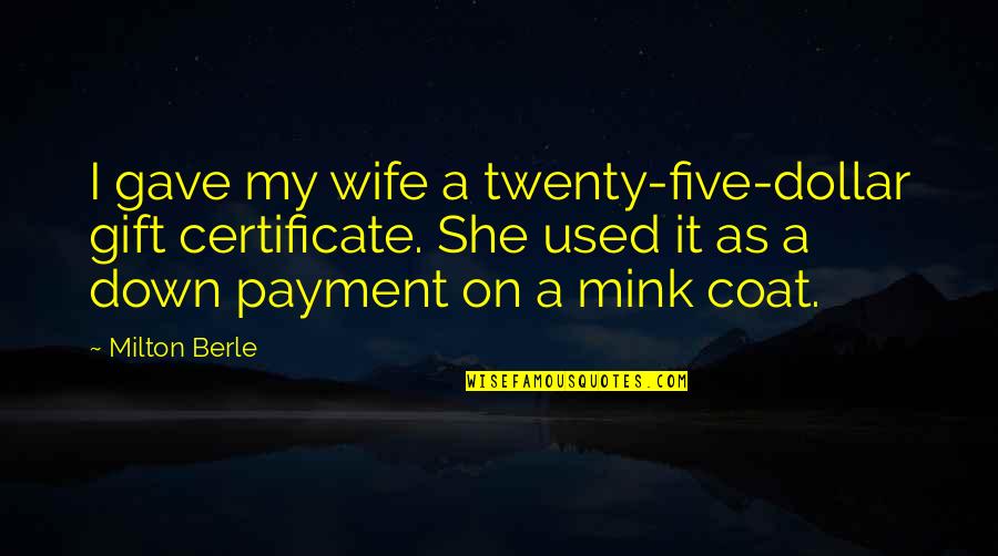 Certificate Quotes By Milton Berle: I gave my wife a twenty-five-dollar gift certificate.