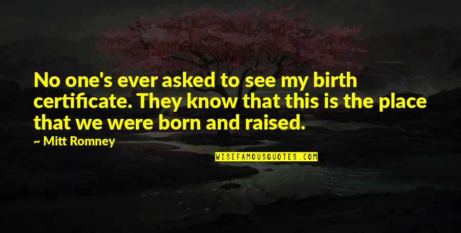 Certificate Quotes By Mitt Romney: No one's ever asked to see my birth