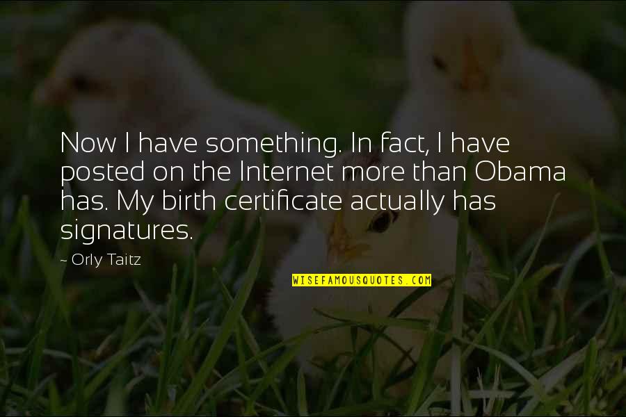 Certificate Quotes By Orly Taitz: Now I have something. In fact, I have