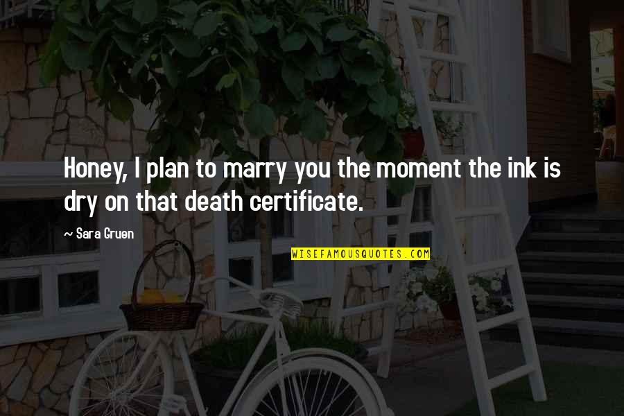 Certificate Quotes By Sara Gruen: Honey, I plan to marry you the moment