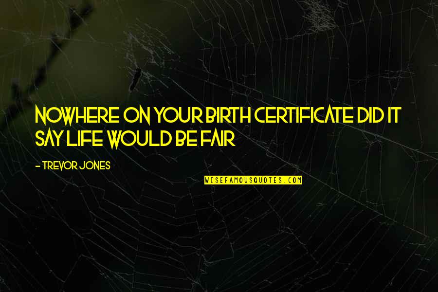 Certificate Quotes By Trevor Jones: Nowhere on your birth certificate did it say
