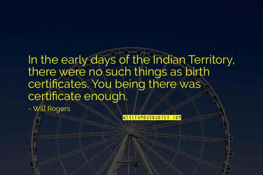 Certificate Quotes By Will Rogers: In the early days of the Indian Territory,