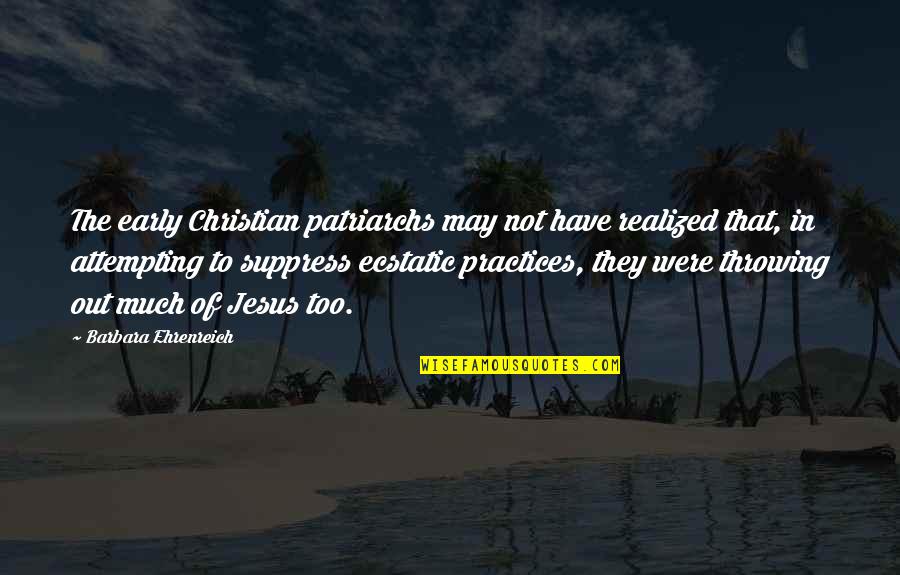 Certificates Quotes By Barbara Ehrenreich: The early Christian patriarchs may not have realized