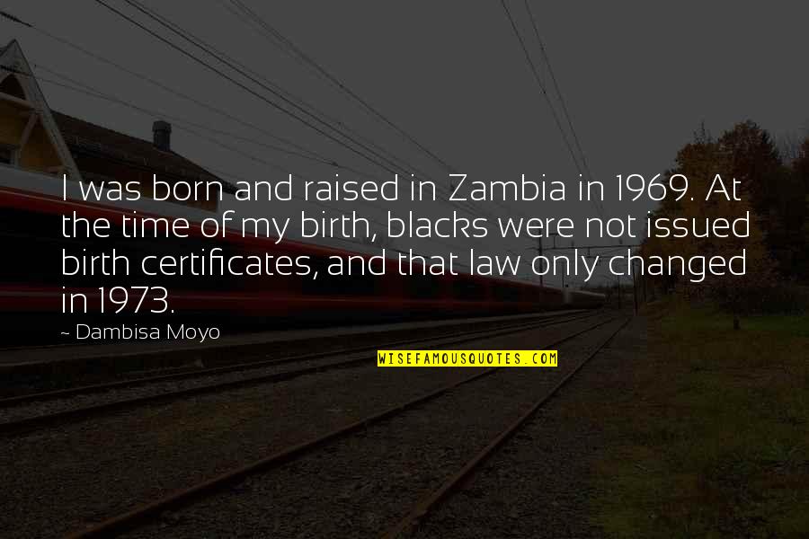 Certificates Quotes By Dambisa Moyo: I was born and raised in Zambia in