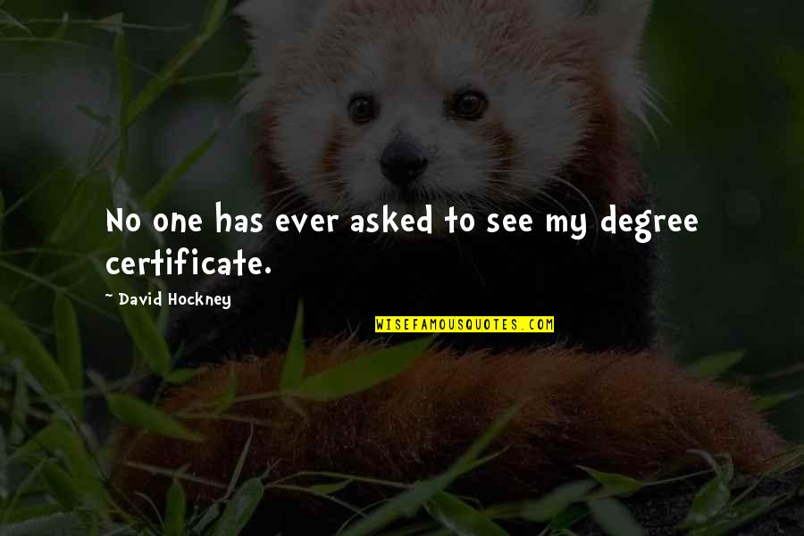 Certificates Quotes By David Hockney: No one has ever asked to see my