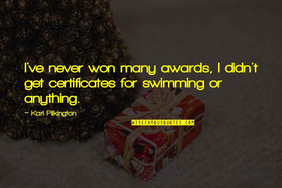 Certificates Quotes By Karl Pilkington: I've never won many awards, I didn't get