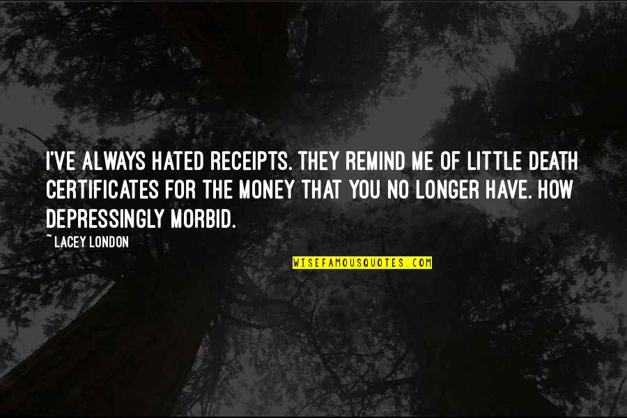 Certificates Quotes By Lacey London: I've always hated receipts. They remind me of