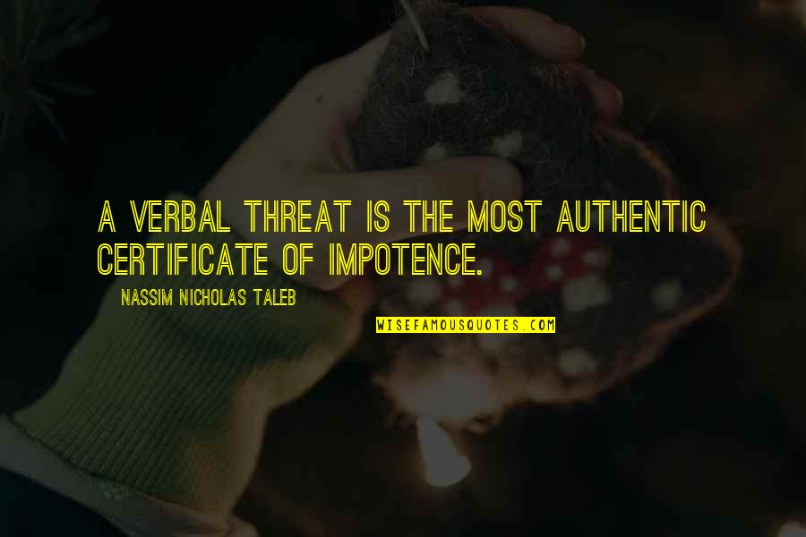 Certificates Quotes By Nassim Nicholas Taleb: A verbal threat is the most authentic certificate