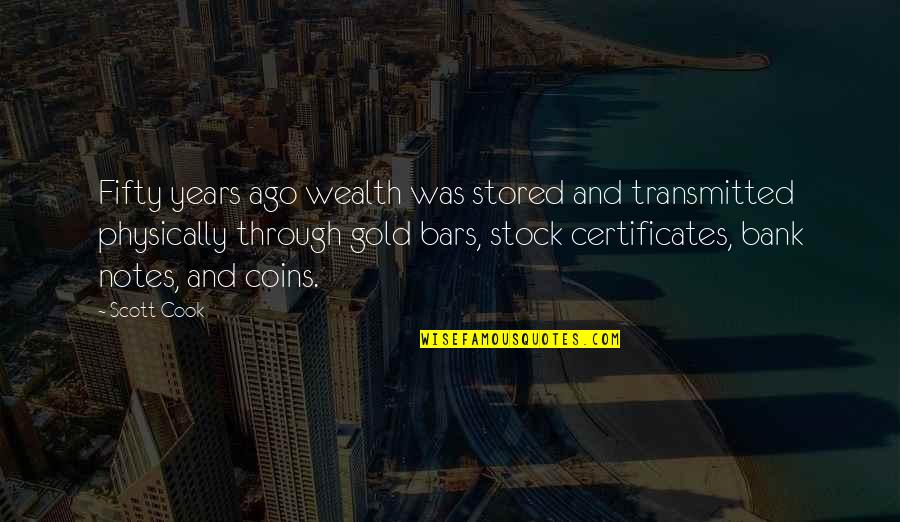 Certificates Quotes By Scott Cook: Fifty years ago wealth was stored and transmitted