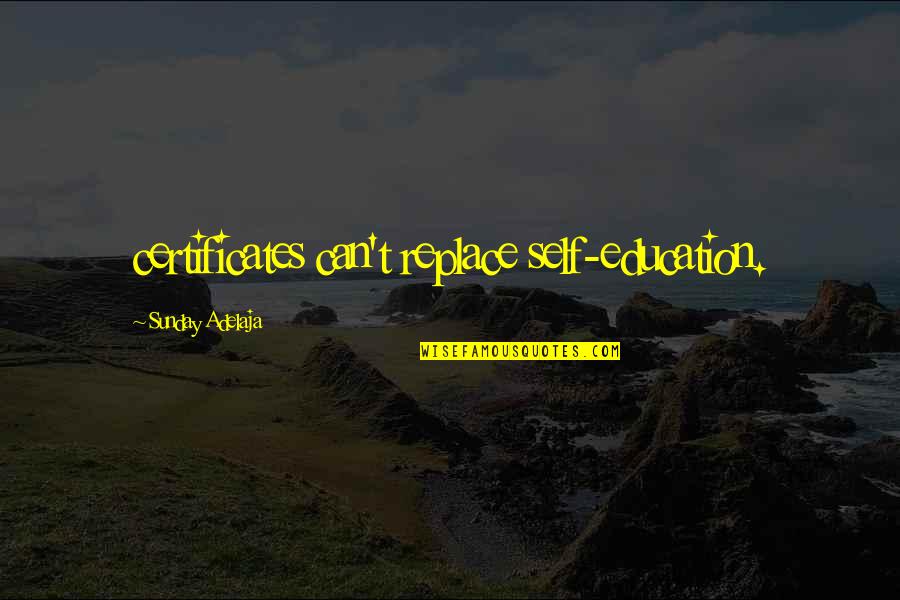 Certificates Quotes By Sunday Adelaja: certificates can't replace self-education.