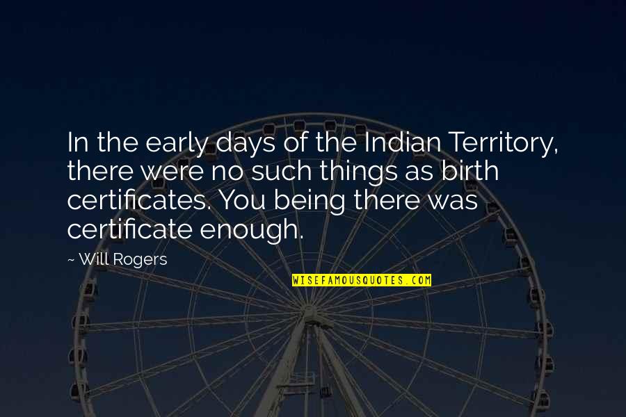 Certificates Quotes By Will Rogers: In the early days of the Indian Territory,