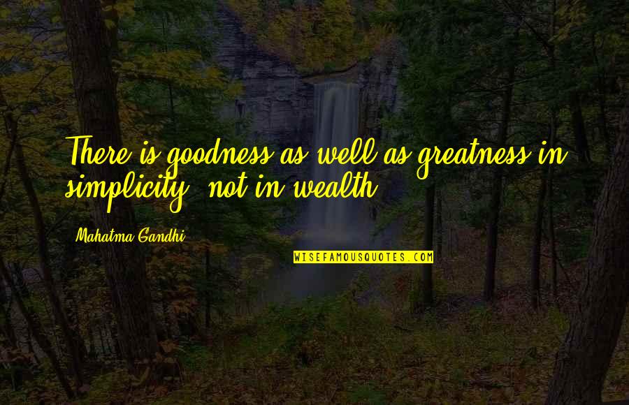 Certification Quotes By Mahatma Gandhi: There is goodness as well as greatness in