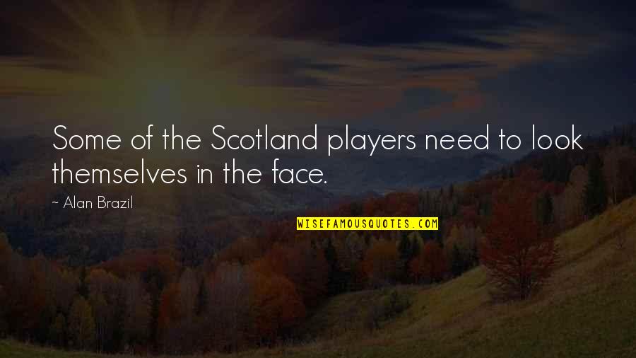 Certified Family Quotes By Alan Brazil: Some of the Scotland players need to look
