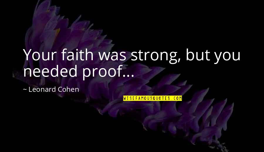 Certified Nurse Assistant Quotes By Leonard Cohen: Your faith was strong, but you needed proof...