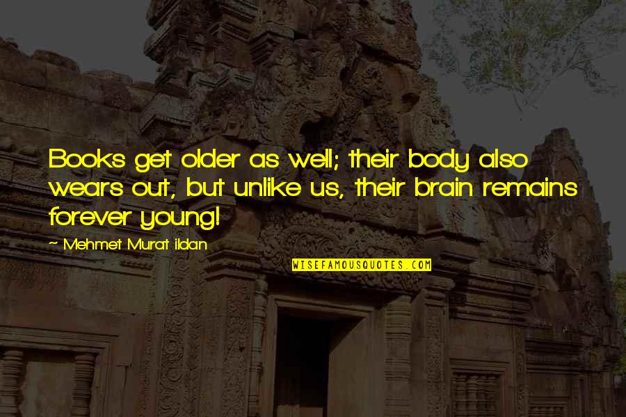 Certified Nurse Assistant Quotes By Mehmet Murat Ildan: Books get older as well; their body also