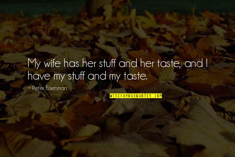 Certified Nursing Quotes By Peter Eisenman: My wife has her stuff and her taste,