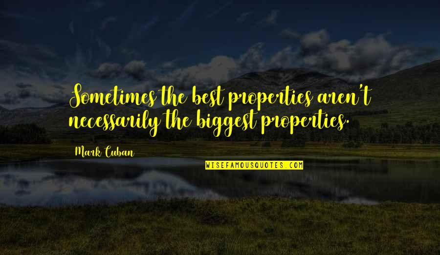 Certinly Quotes By Mark Cuban: Sometimes the best properties aren't necessarily the biggest