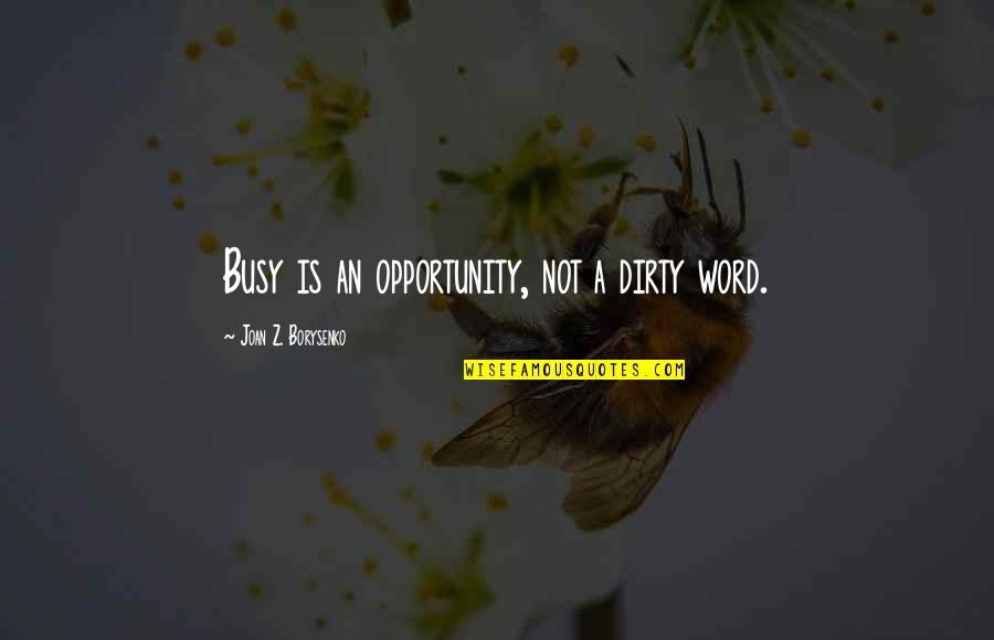 Certitude Define Quotes By Joan Z. Borysenko: Busy is an opportunity, not a dirty word.