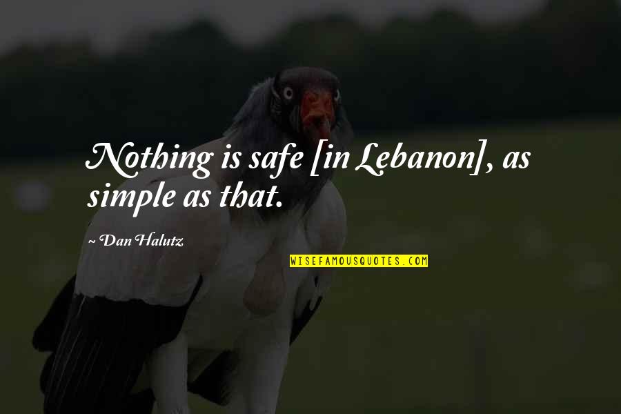 Certs Act Quotes By Dan Halutz: Nothing is safe [in Lebanon], as simple as