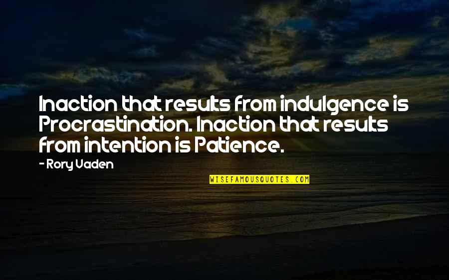 Cerulean Blue Quote Quotes By Rory Vaden: Inaction that results from indulgence is Procrastination. Inaction
