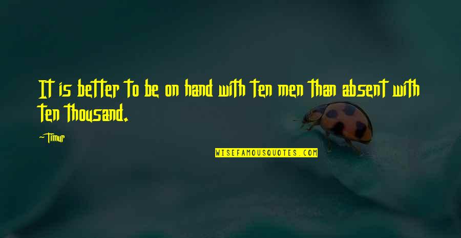 Cerullos My Brilliant Quotes By Timur: It is better to be on hand with