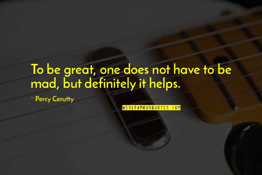 Cerutty Quotes By Percy Cerutty: To be great, one does not have to