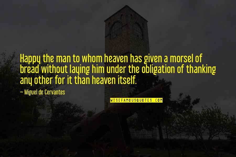 Cervantes Quotes By Miguel De Cervantes: Happy the man to whom heaven has given