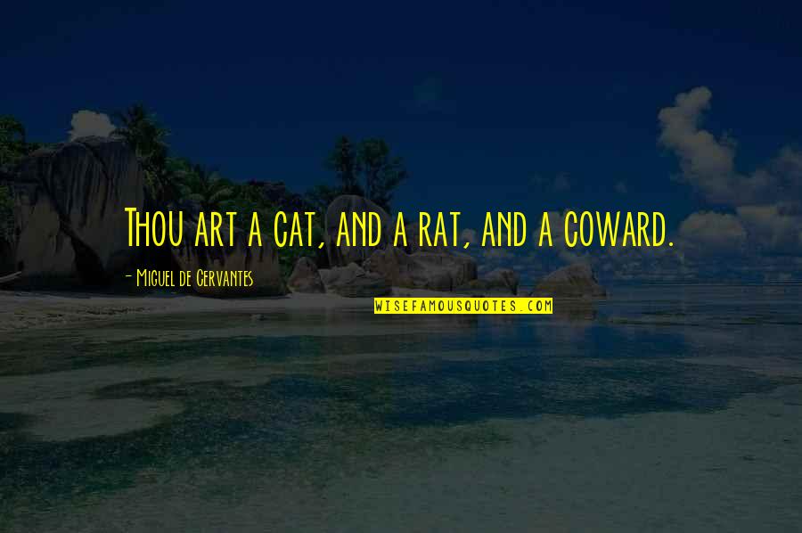 Cervantes Quotes By Miguel De Cervantes: Thou art a cat, and a rat, and