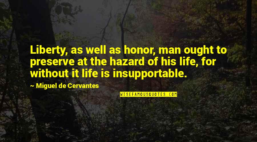 Cervantes Quotes By Miguel De Cervantes: Liberty, as well as honor, man ought to