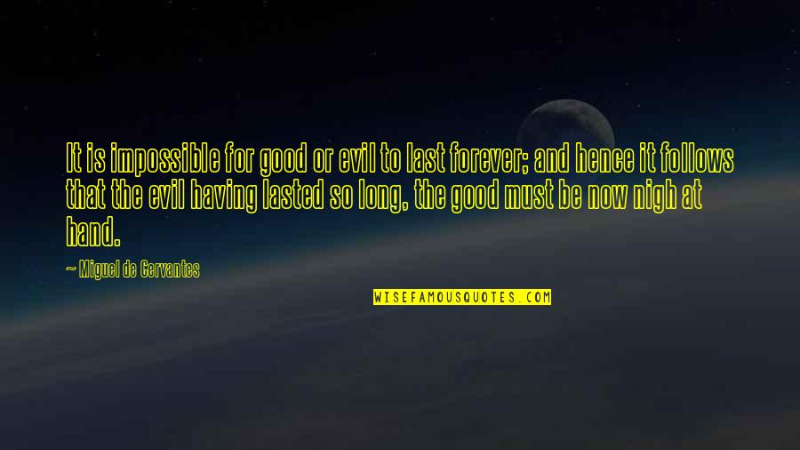 Cervantes Quotes By Miguel De Cervantes: It is impossible for good or evil to