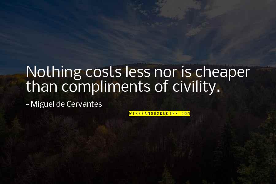 Cervantes Quotes By Miguel De Cervantes: Nothing costs less nor is cheaper than compliments