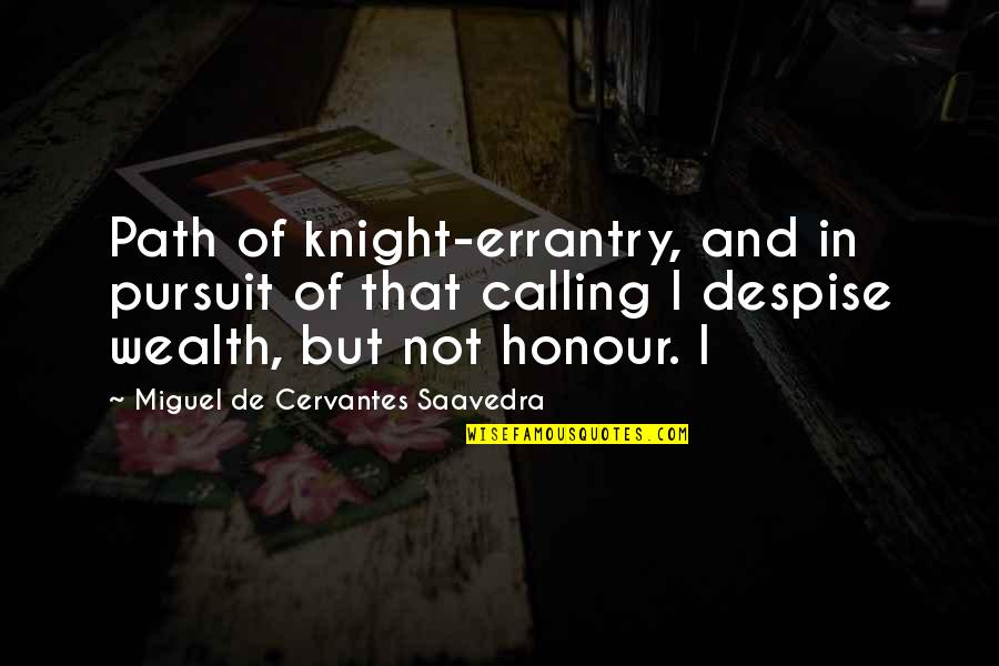 Cervantes Quotes By Miguel De Cervantes Saavedra: Path of knight-errantry, and in pursuit of that