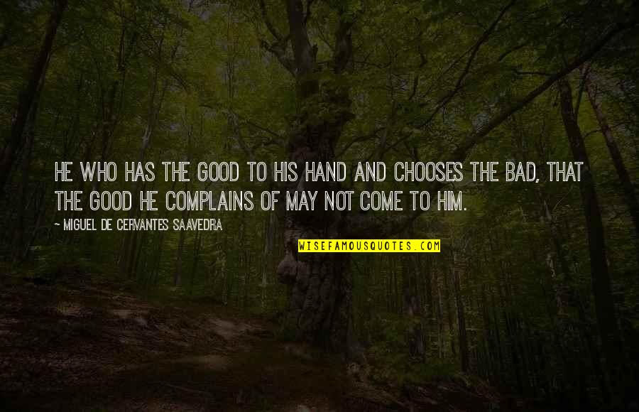 Cervantes Quotes By Miguel De Cervantes Saavedra: He who has the good to his hand